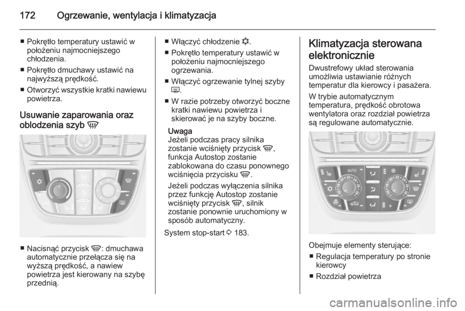 OPEL ASTRA J 2014 Instrukcja obsługi (in Polish) 172Ogrzewanie, wentylacja i klimatyzacja
■ Pokrętło temperatury ustawić wpołożeniu najmocniejszego
chłodzenia.
■ Pokrętło dmuchawy ustawić na najwyższą prędkość.
■ Otworzyć wszyst OPEL ASTRA J 2014 Instrukcja obsługi (in Polish) 172Ogrzewanie, wentylacja i klimatyzacja
■ Pokrętło temperatury ustawić wpołożeniu najmocniejszego
chłodzenia.
■ Pokrętło dmuchawy ustawić na najwyższą prędkość.
■ Otworzyć wszyst
