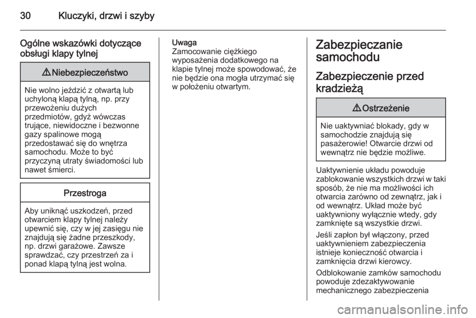OPEL ASTRA J 2014  Instrukcja obsługi (in Polish) 30Kluczyki, drzwi i szyby
Ogólne wskazówki dotycząceobsługi klapy tylnej9 Niebezpieczeństwo
Nie wolno jeździć z otwartą lub
uchyloną klapą tylną, np. przy
przewożeniu dużych
przedmiotów,