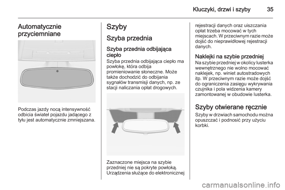 OPEL ASTRA J 2014  Instrukcja obsługi (in Polish) Kluczyki, drzwi i szyby35Automatycznie
przyciemniane
Podczas jazdy nocą intensywność
odbicia świateł pojazdu jadącego z
tyłu jest automatycznie zmniejszana.
Szyby
Szyba przednia
Szyba przednia 