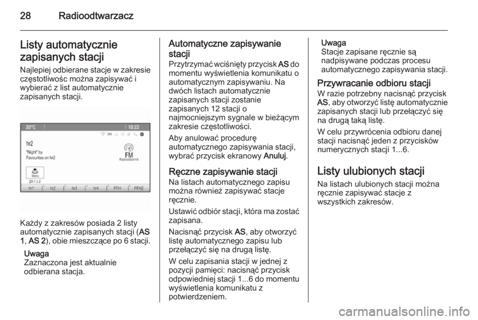 OPEL ASTRA J 2014.5  Instrukcja obsługi systemu audio-nawigacyjnego (in Polish) 28RadioodtwarzaczListy automatycznie
zapisanych stacji Najlepiej odbierane stacje w zakresie
częstotliwośc można zapisywać i
wybierać z list automatycznie
zapisanych stacji.
Każdy z zakresów po