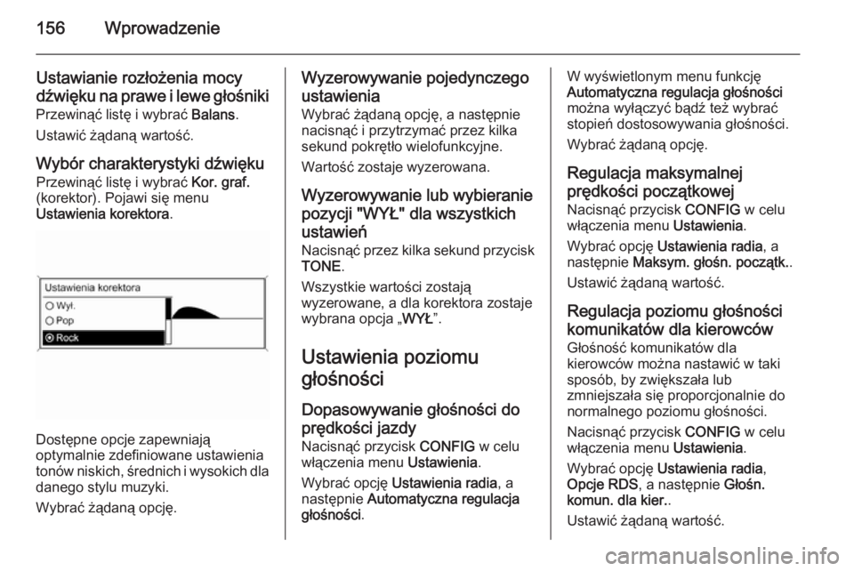 OPEL ASTRA J 2015  Instrukcja obsługi systemu audio-nawigacyjnego (in Polish) 156Wprowadzenie
Ustawianie rozłożenia mocy
dźwięku na prawe i lewe głośniki
Przewinąć listę i wybrać  Balans.
Ustawić żądaną wartość.
Wybór charakterystyki dźwięku Przewinąć list