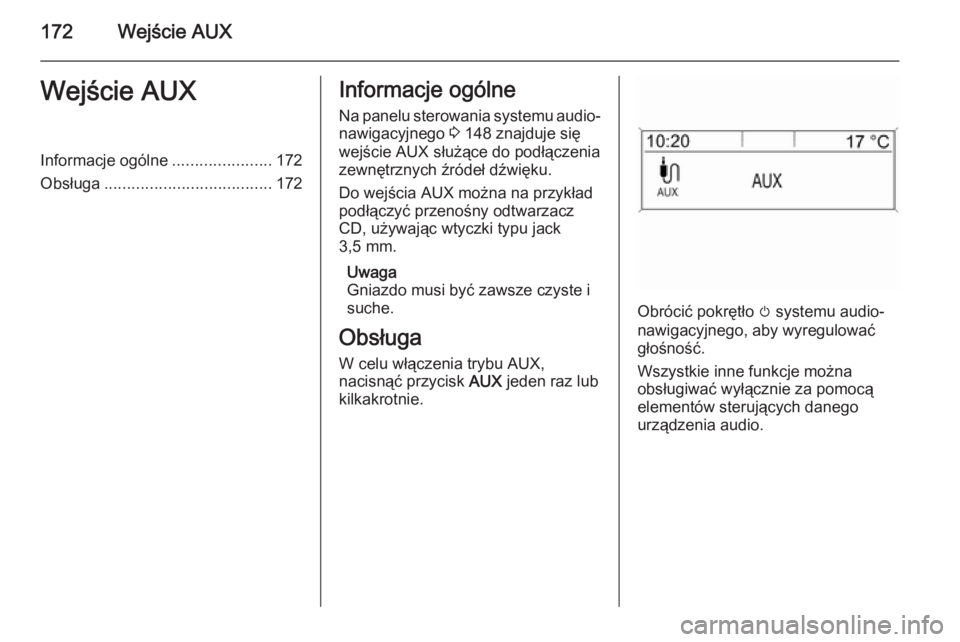 OPEL ASTRA J 2015  Instrukcja obsługi systemu audio-nawigacyjnego (in Polish) 172Wejście AUXWejście AUXInformacje ogólne......................172
Obsługa ..................................... 172Informacje ogólne
Na panelu sterowania systemu audio- nawigacyjnego  3 148 zna