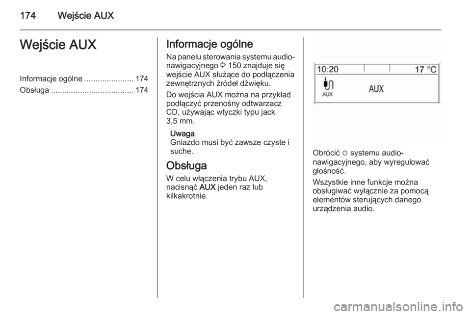 OPEL ASTRA J 2015.5 Instrukcja obsługi systemu audio-nawigacyjnego (in Polish) 174Wejście AUXWejście AUXInformacje ogólne......................174
Obsługa ..................................... 174Informacje ogólne
Na panelu sterowania systemu audio- nawigacyjnego 3 150 zna OPEL ASTRA J 2015.5 Instrukcja obsługi systemu audio-nawigacyjnego (in Polish) 174Wejście AUXWejście AUXInformacje ogólne......................174
Obsługa ..................................... 174Informacje ogólne
Na panelu sterowania systemu audio- nawigacyjnego 3 150 zna