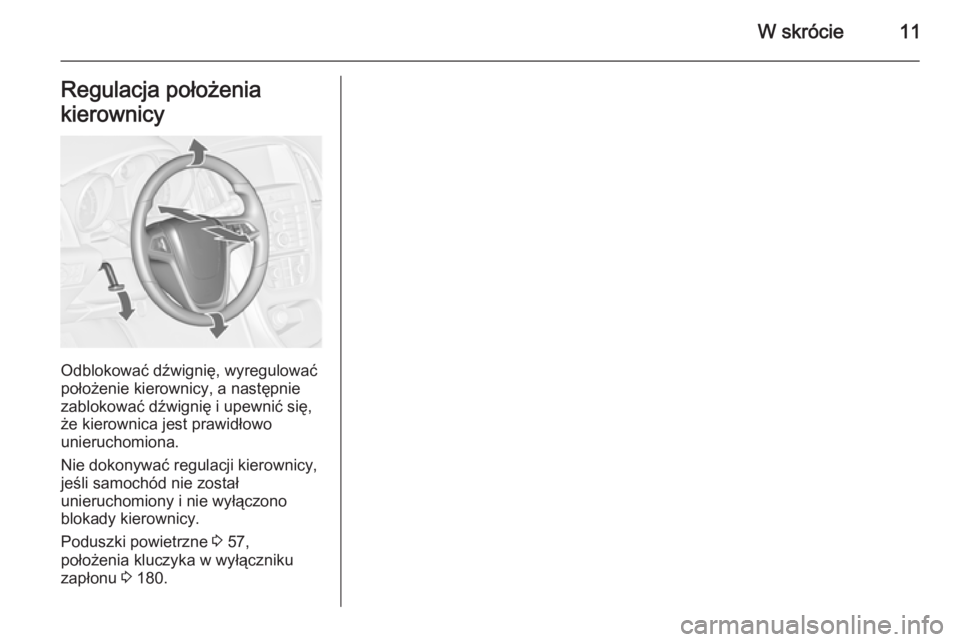 OPEL ASTRA J 2015.75  Instrukcja obsługi (in Polish) W skrócie11Regulacja położenia
kierownicy
Odblokować dźwignię, wyregulować
położenie kierownicy, a następnie
zablokować dźwignię i upewnić się, że kierownica jest prawidłowo
unierucho