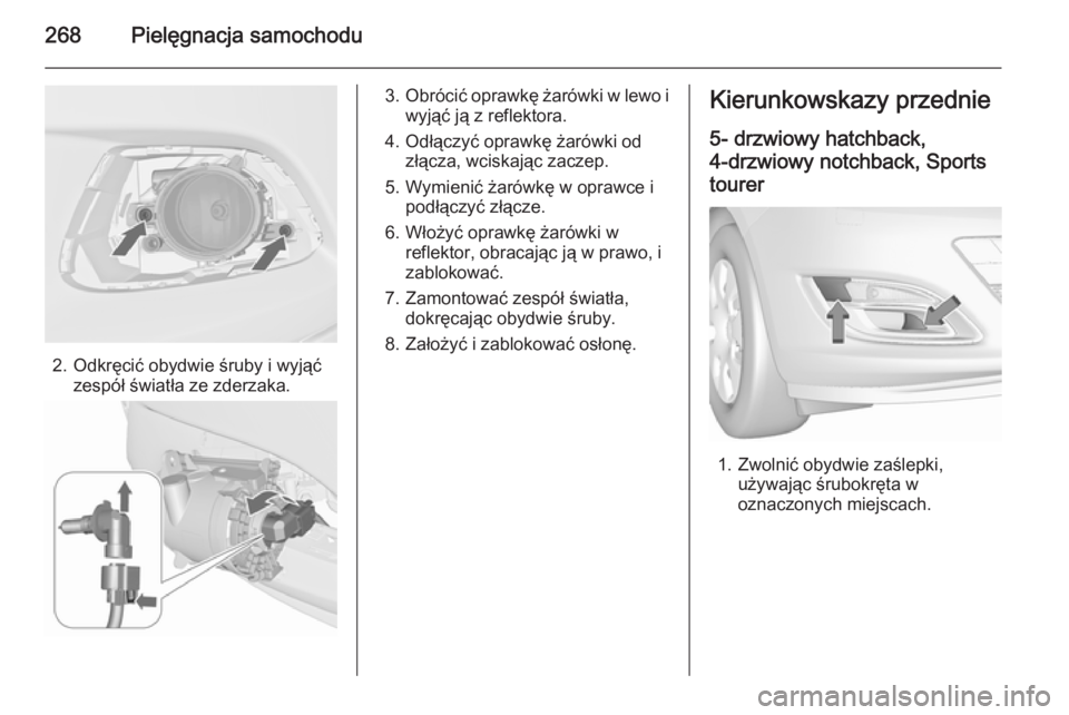OPEL ASTRA J 2015.75 Instrukcja obsługi (in Polish) 268Pielęgnacja samochodu
2. Odkręcić obydwie śruby i wyjąćzespół światła ze zderzaka.
3.Obrócić oprawkę żarówki w lewo i
wyjąć ją z reflektora.
4. Odłączyć oprawkę żarówki od z OPEL ASTRA J 2015.75 Instrukcja obsługi (in Polish) 268Pielęgnacja samochodu
2. Odkręcić obydwie śruby i wyjąćzespół światła ze zderzaka.
3.Obrócić oprawkę żarówki w lewo i
wyjąć ją z reflektora.
4. Odłączyć oprawkę żarówki od z