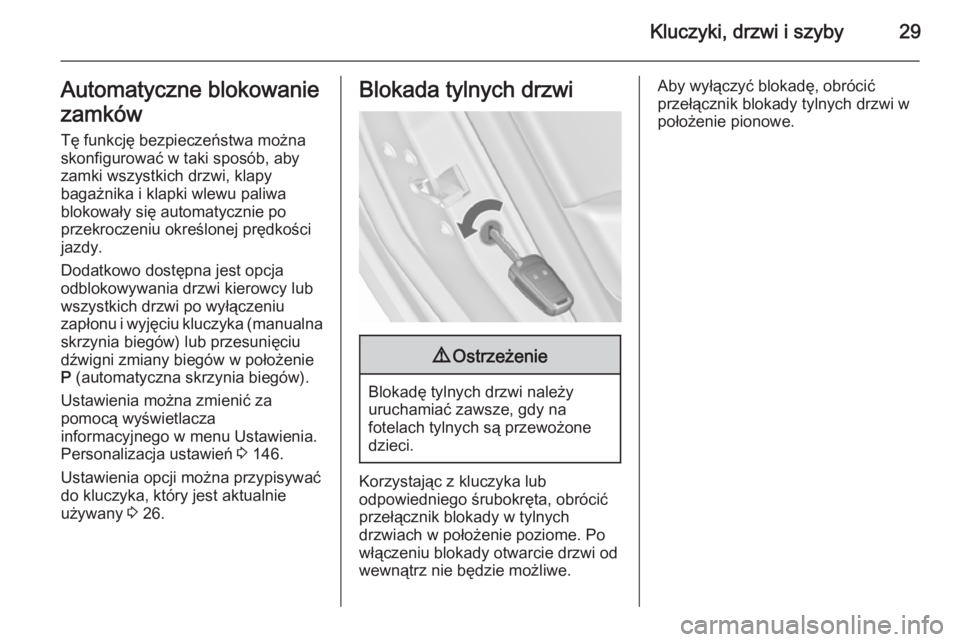 OPEL ASTRA J 2015.75  Instrukcja obsługi (in Polish) Kluczyki, drzwi i szyby29Automatyczne blokowanie
zamków Tę funkcję bezpieczeństwa można
skonfigurować w taki sposób, aby
zamki wszystkich drzwi, klapy
bagażnika i klapki wlewu paliwa
blokował