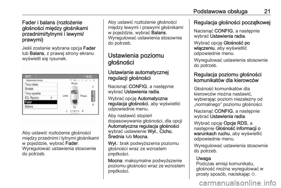 OPEL ASTRA J 2016  Instrukcja obsługi systemu audio-nawigacyjnego (in Polish) Podstawowa obsługa21Fader i balans (rozłożenie
głośności między głośnikami
przednimi/tylnymi i lewymi/
prawymi)
Jeśli zostanie wybrana opcja  Fader
lub  Balans , z prawej strony ekranu
wyśw