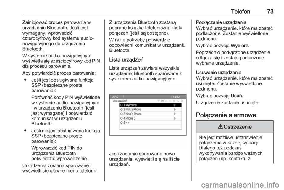OPEL ASTRA J 2016  Instrukcja obsługi systemu audio-nawigacyjnego (in Polish) Telefon73Zainicjować proces parowania w
urządzeniu Bluetooth. Jeśli jest
wymagany, wprowadzić
czterocyfrowy kod systemu audio-
nawigacyjnego do urządzenia
Bluetooth.
W systemie audio-nawigacyjnym