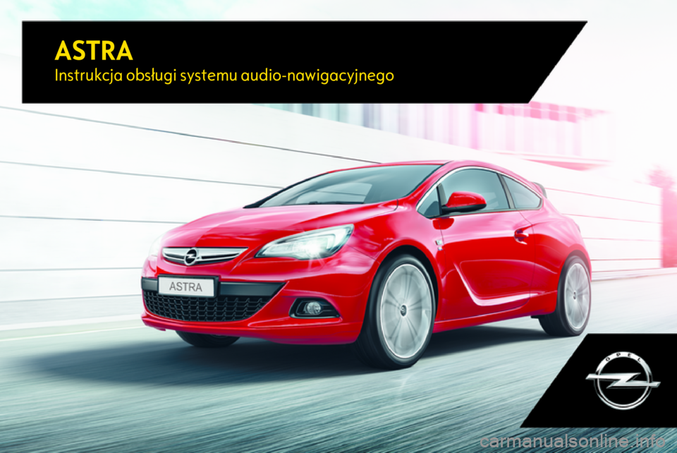 OPEL ASTRA J 2017 Instrukcja obsługi systemu audio-nawigacyjnego (in Polish) ASTRAInstrukcja obsługi systemu audio-nawigacyjnego OPEL ASTRA J 2017 Instrukcja obsługi systemu audio-nawigacyjnego (in Polish) ASTRAInstrukcja obsługi systemu audio-nawigacyjnego