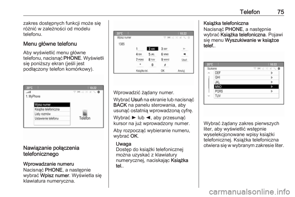 OPEL ASTRA J 2017  Instrukcja obsługi systemu audio-nawigacyjnego (in Polish) Telefon75zakres dostępnych funkcji może się
różnić w zależności od modelu
telefonu.
Menu główne telefonu
Aby wyświetlić menu główne
telefonu, nacisnąć  PHONE. Wyświetli
się poniższy