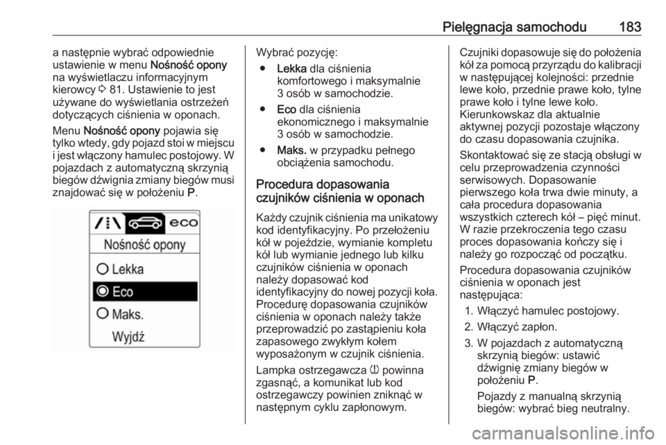 OPEL ASTRA J 2019 Instrukcja obsługi (in Polish) Pielęgnacja samochodu183a następnie wybrać odpowiednie
ustawienie w menu Nośność opony
na wyświetlaczu informacyjnym kierowcy 3 81. Ustawienie to jest
używane do wyświetlania ostrzeżeń
do OPEL ASTRA J 2019 Instrukcja obsługi (in Polish) Pielęgnacja samochodu183a następnie wybrać odpowiednie
ustawienie w menu Nośność opony
na wyświetlaczu informacyjnym kierowcy 3 81. Ustawienie to jest
używane do wyświetlania ostrzeżeń
do