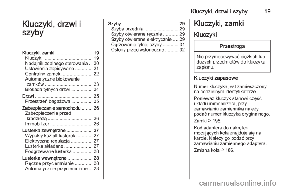 OPEL ASTRA J 2019  Instrukcja obsługi (in Polish) Kluczyki, drzwi i szyby19Kluczyki, drzwi i
szybyKluczyki, zamki ............................ 19
Kluczyki ..................................... 19
Nadajnik zdalnego sterowania ..20
Ustawienia zapisywan