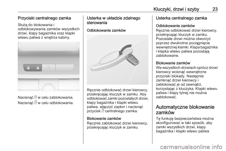 OPEL ASTRA J 2019  Instrukcja obsługi (in Polish) Kluczyki, drzwi i szyby23Przyciski centralnego zamkaSłużą do blokowania i
odblokowywania zamków wszystkich drzwi, klapy bagażnika oraz klapkiwlewu paliwa z wnętrza kabiny.
Nacisnąć  e w celu z