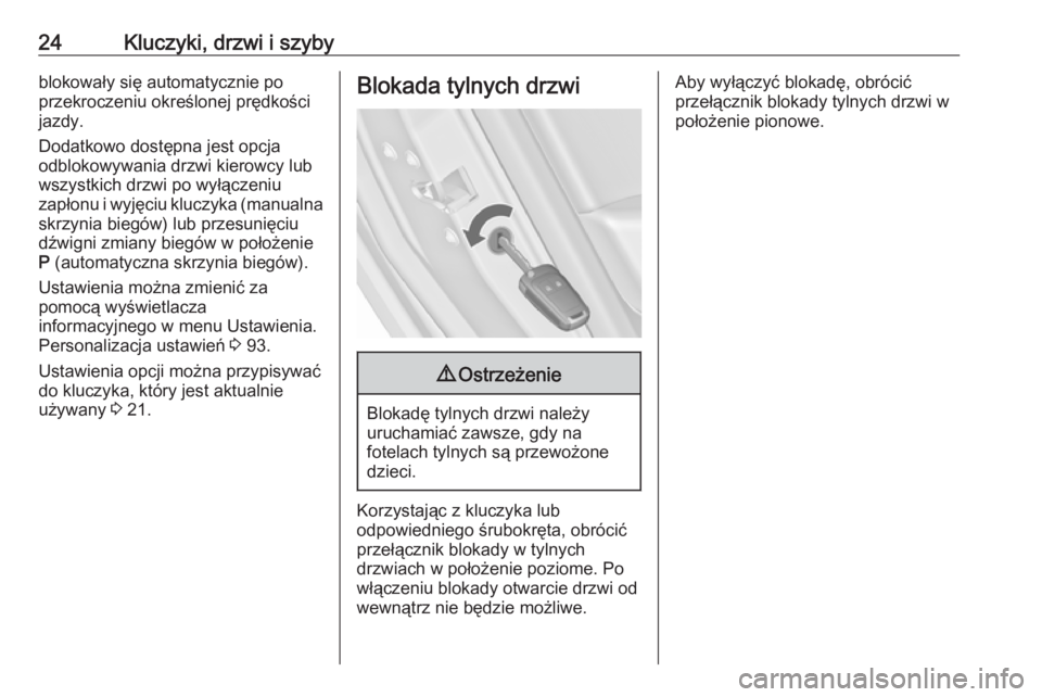 OPEL ASTRA J 2019  Instrukcja obsługi (in Polish) 24Kluczyki, drzwi i szybyblokowały się automatycznie po
przekroczeniu określonej prędkości
jazdy.
Dodatkowo dostępna jest opcja
odblokowywania drzwi kierowcy lub
wszystkich drzwi po wyłączeniu