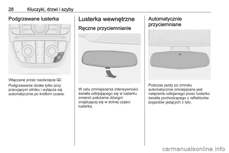OPEL ASTRA J 2019  Instrukcja obsługi (in Polish) 28Kluczyki, drzwi i szybyPodgrzewane lusterka
Włączane przez naciśnięcie Ü.
Podgrzewanie działa tylko przy
pracującym silniku i wyłącza się
automatycznie po krótkim czasie.
Lusterka wewnęt