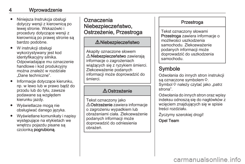 OPEL ASTRA J 2019  Instrukcja obsługi (in Polish) 4Wprowadzenie● Niniejsza Instrukcja obsługidotyczy wersji z kierownicą po
lewej stronie. Wskazówki i
procedury dotyczące wersji z
kierownicą po prawej stronie są
bardzo podobne.
● W instrukc
