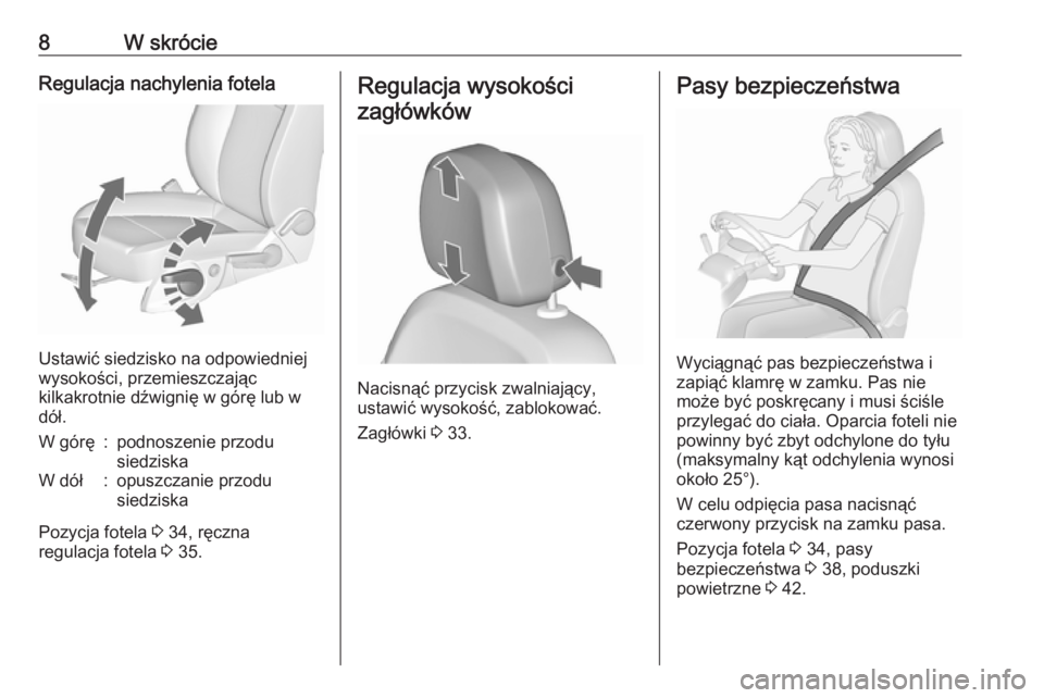 OPEL ASTRA J 2019  Instrukcja obsługi (in Polish) 8W skrócieRegulacja nachylenia fotela
Ustawić siedzisko na odpowiedniej
wysokości, przemieszczając
kilkakrotnie dźwignię w górę lub w
dół.
W górę:podnoszenie przodu
siedziskaW dół:opuszc