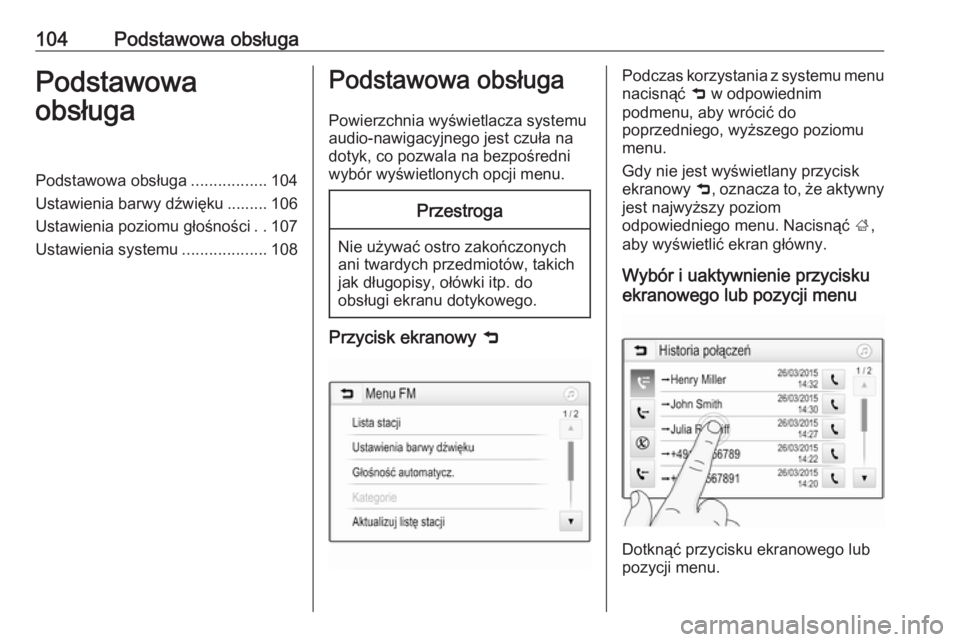 OPEL ASTRA K 2016.5  Instrukcja obsługi systemu audio-nawigacyjnego (in Polish) 104Podstawowa obsługaPodstawowa
obsługaPodstawowa obsługa .................104
Ustawienia barwy dźwięku ......... 106
Ustawienia poziomu głośności ..107
Ustawienia systemu ...................1