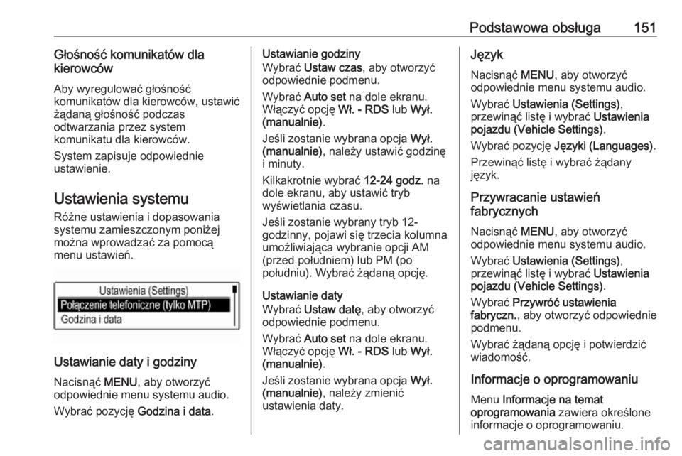 OPEL ASTRA K 2016.5 Instrukcja obsługi systemu audio-nawigacyjnego (in Polish) Podstawowa obsługa151Głośność komunikatów dla
kierowców
Aby wyregulować głośność
komunikatów dla kierowców, ustawić
żądaną głośność podczas
odtwarzania przez system
komunikatu dl OPEL ASTRA K 2016.5 Instrukcja obsługi systemu audio-nawigacyjnego (in Polish) Podstawowa obsługa151Głośność komunikatów dla
kierowców
Aby wyregulować głośność
komunikatów dla kierowców, ustawić
żądaną głośność podczas
odtwarzania przez system
komunikatu dl