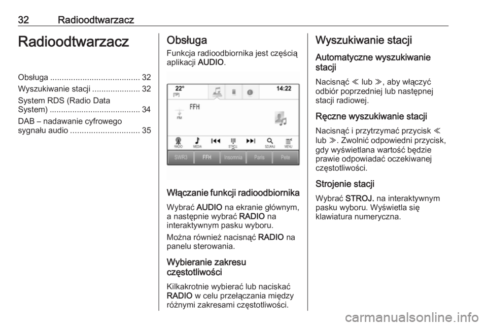 OPEL ASTRA K 2016.5  Instrukcja obsługi systemu audio-nawigacyjnego (in Polish) 32RadioodtwarzaczRadioodtwarzaczObsługa....................................... 32
Wyszukiwanie stacji .....................32
System RDS (Radio Data System) ........................................ 3