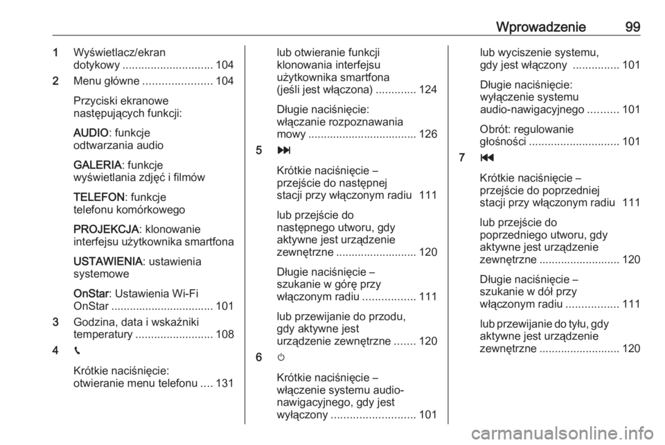 OPEL ASTRA K 2016.5 Instrukcja obsługi systemu audio-nawigacyjnego (in Polish) Wprowadzenie991Wyświetlacz/ekran
dotykowy ............................. 104
2 Menu główne ...................... 104
Przyciski ekranowe
następujących funkcji:
AUDIO : funkcje
odtwarzania audio
GA OPEL ASTRA K 2016.5 Instrukcja obsługi systemu audio-nawigacyjnego (in Polish) Wprowadzenie991Wyświetlacz/ekran
dotykowy ............................. 104
2 Menu główne ...................... 104
Przyciski ekranowe
następujących funkcji:
AUDIO : funkcje
odtwarzania audio
GA
