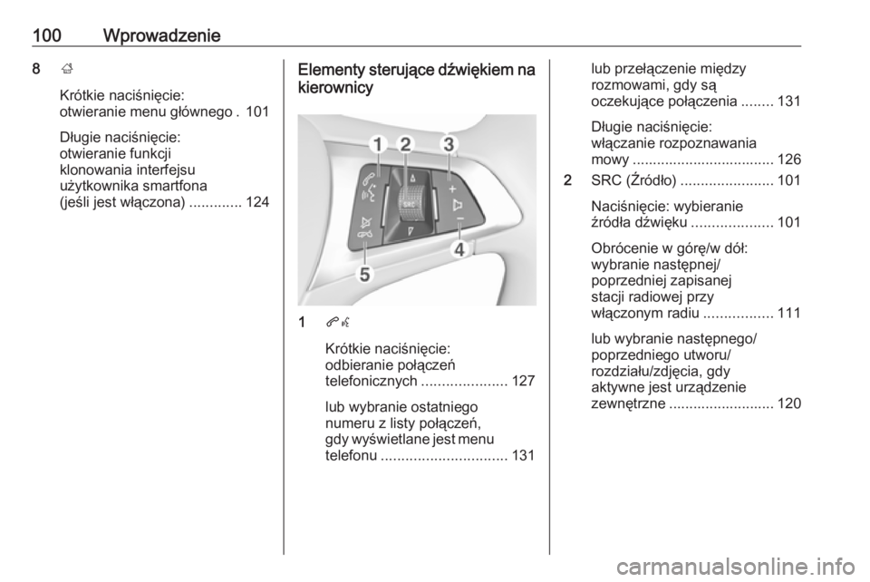 OPEL ASTRA K 2016.5 Instrukcja obsługi systemu audio-nawigacyjnego (in Polish) 100Wprowadzenie8;
Krótkie naciśnięcie:
otwieranie menu głównego . 101
Długie naciśnięcie:
otwieranie funkcji
klonowania interfejsu
użytkownika smartfona
(jeśli jest włączona) ............. OPEL ASTRA K 2016.5 Instrukcja obsługi systemu audio-nawigacyjnego (in Polish) 100Wprowadzenie8;
Krótkie naciśnięcie:
otwieranie menu głównego . 101
Długie naciśnięcie:
otwieranie funkcji
klonowania interfejsu
użytkownika smartfona
(jeśli jest włączona) .............