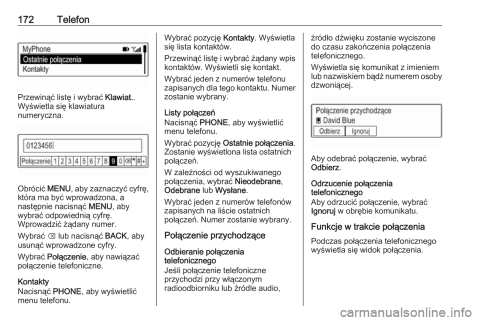 OPEL ASTRA K 2017  Instrukcja obsługi systemu audio-nawigacyjnego (in Polish) 172Telefon
Przewinąć listę i wybrać Klawiat..
Wyświetla się klawiatura
numeryczna.
Obrócić  MENU, aby zaznaczyć cyfrę,
która ma być wprowadzona, a
następnie nacisnąć  MENU, aby
wybrać 
