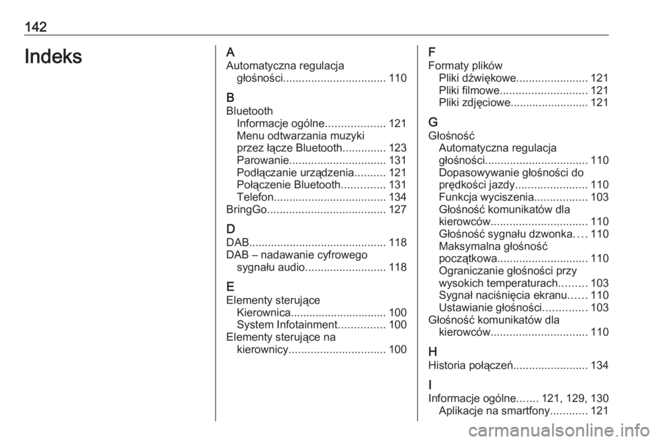 OPEL ASTRA K 2017.5  Instrukcja obsługi systemu audio-nawigacyjnego (in Polish) 142IndeksAAutomatyczna regulacja głośności ................................. 110
B Bluetooth Informacje ogólne ...................121
Menu odtwarzania muzyki
przez łącze Bluetooth ..............