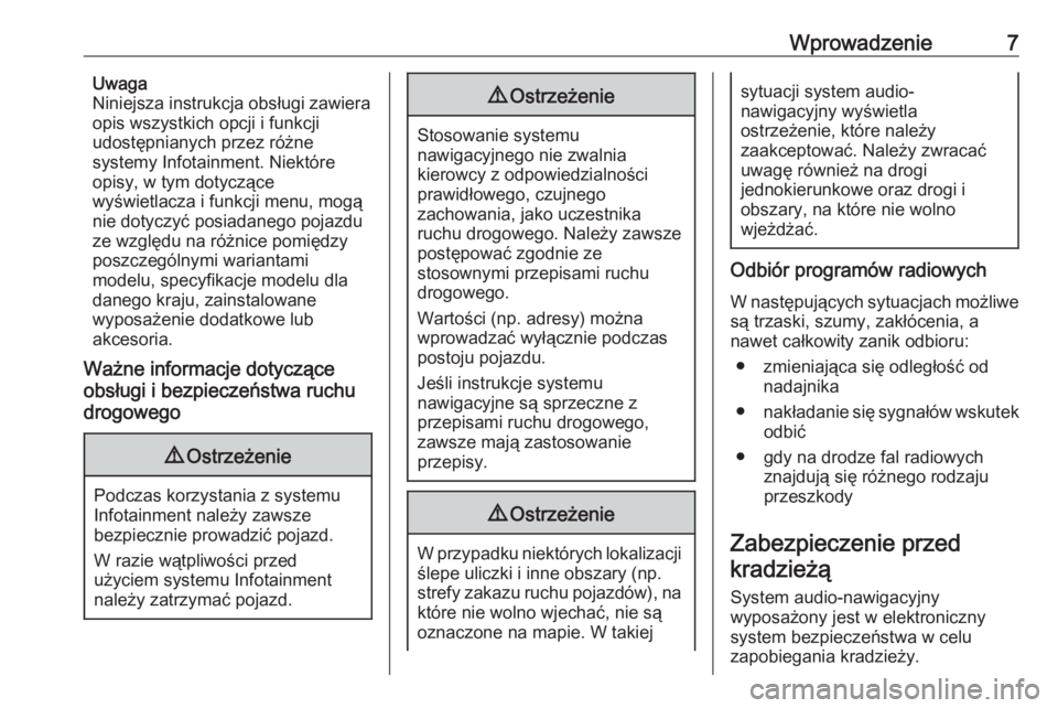 OPEL ASTRA K 2018  Instrukcja obsługi systemu audio-nawigacyjnego (in Polish) Wprowadzenie7Uwaga
Niniejsza instrukcja obsługi zawiera
opis wszystkich opcji i funkcji
udostępnianych przez różne
systemy Infotainment. Niektóre
opisy, w tym dotyczące
wyświetlacza i funkcji m