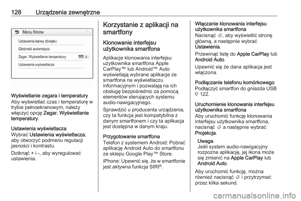 OPEL ASTRA K 2018.5  Instrukcja obsługi systemu audio-nawigacyjnego (in Polish) 128Urządzenia zewnętrzne
Wyświetlanie zegara i temperatury
Aby wyświetlać czas i temperaturę w
trybie pełnoekranowym, należy
włączyć opcję  Zegar. Wyświetlanie
temperatury .
Ustawienia wy