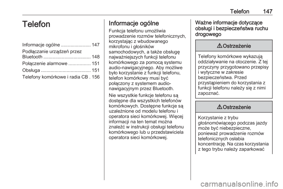 OPEL ASTRA K 2018.5  Instrukcja obsługi systemu audio-nawigacyjnego (in Polish) Telefon147TelefonInformacje ogólne......................147
Podłączanie urządzeń przez
Bluetooth .................................... 148
Połączenie alarmowe ................151
Obsługa ......