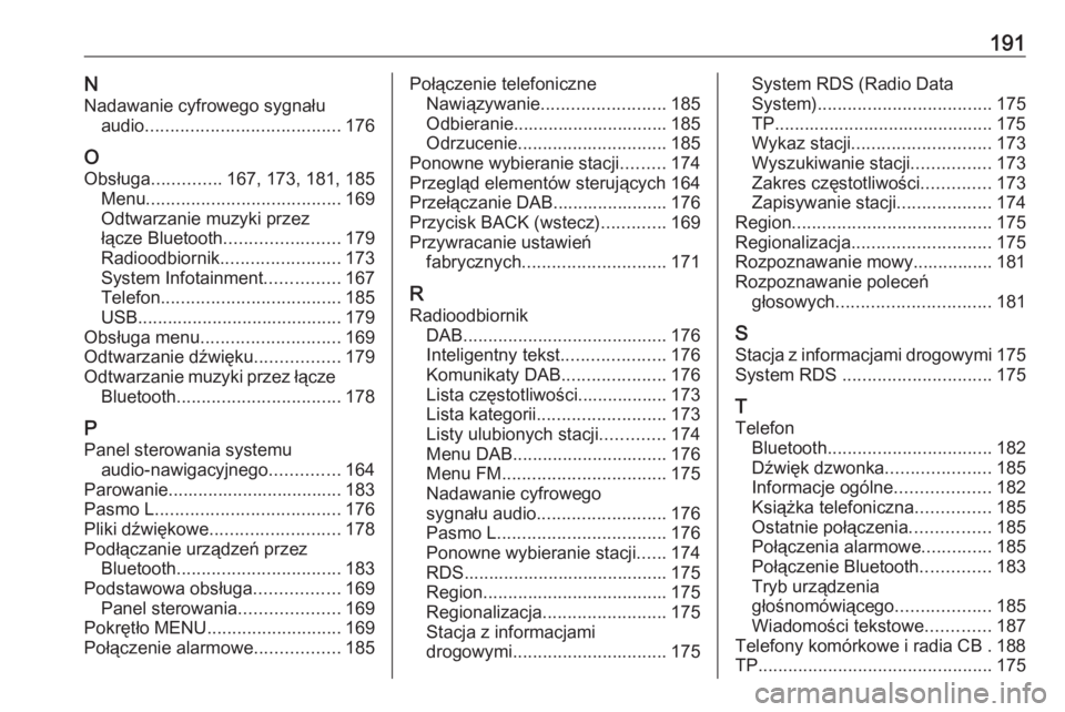 OPEL ASTRA K 2018.5  Instrukcja obsługi systemu audio-nawigacyjnego (in Polish) 191NNadawanie cyfrowego sygnału audio ....................................... 176
O Obsługa .............. 167, 173, 181, 185
Menu ....................................... 169
Odtwarzanie muzyki prze