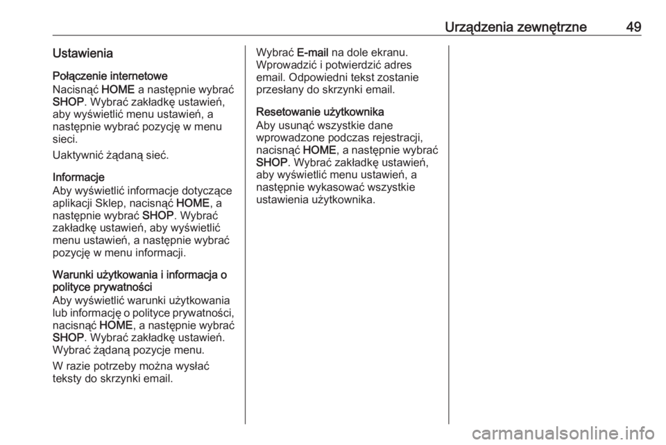 OPEL ASTRA K 2018.5  Instrukcja obsługi systemu audio-nawigacyjnego (in Polish) Urządzenia zewnętrzne49UstawieniaPołączenie internetowe
Nacisnąć  HOME a następnie wybrać
SHOP . Wybrać zakładkę ustawień,
aby wyświetlić menu ustawień, a
następnie wybrać pozycję w 