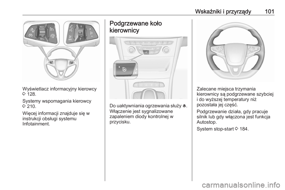 OPEL ASTRA K 2018.75 Instrukcja obsługi (in Polish) Wskaźniki i przyrządy101
Wyświetlacz informacyjny kierowcy
3 128.
Systemy wspomagania kierowcy
3 210.
Więcej informacji znajduje się w
instrukcji obsługi systemu
Infotainment.
Podgrzewane koł OPEL ASTRA K 2018.75 Instrukcja obsługi (in Polish) Wskaźniki i przyrządy101
Wyświetlacz informacyjny kierowcy
3 128.
Systemy wspomagania kierowcy
3 210.
Więcej informacji znajduje się w
instrukcji obsługi systemu
Infotainment.
Podgrzewane koł