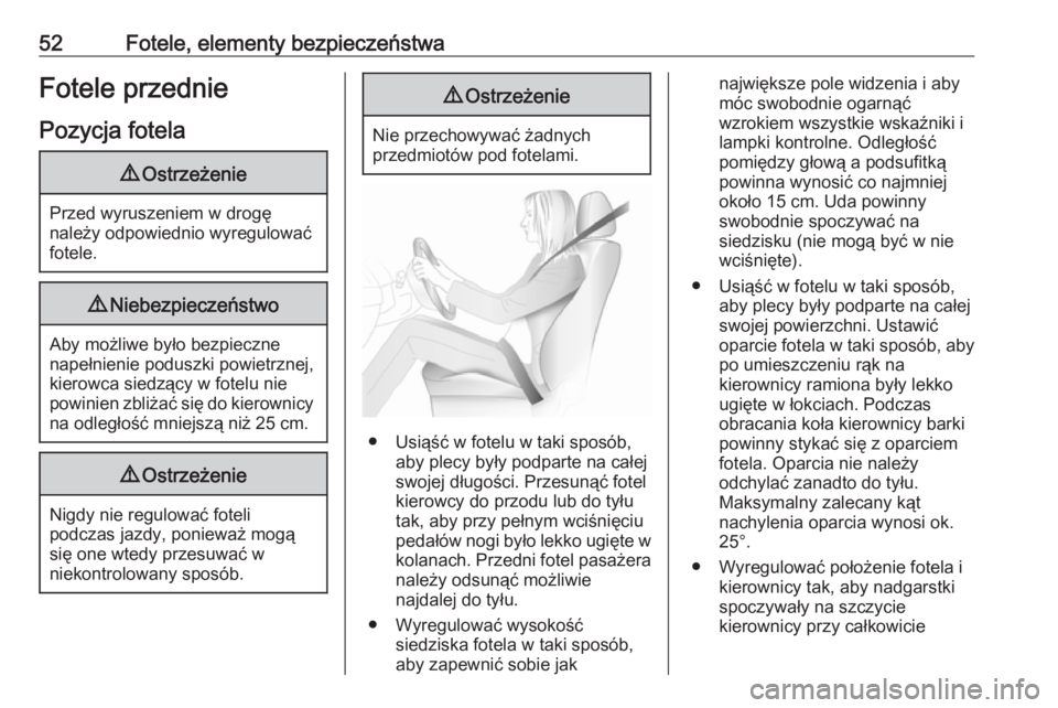OPEL ASTRA K 2018.75  Instrukcja obsługi (in Polish) 52Fotele, elementy bezpieczeństwaFotele przednie
Pozycja fotela9 Ostrzeżenie
Przed wyruszeniem w drogę
należy odpowiednio wyregulować
fotele.
9 Niebezpieczeństwo
Aby możliwe było bezpieczne
na