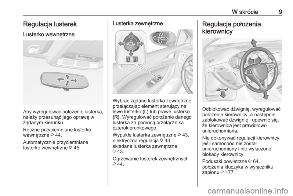 OPEL ASTRA K 2019  Instrukcja obsługi (in Polish) W skrócie9Regulacja lusterek
Lusterko wewnętrzne
Aby wyregulować położenie lusterka, należy przesunąć jego oprawę w
żądanym kierunku.
Ręczne przyciemniane lusterko
wewnętrzne  3 44.
Autom