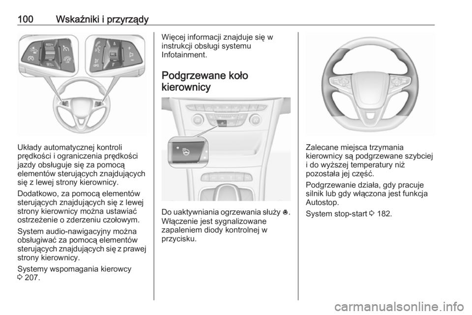 OPEL ASTRA K 2019  Instrukcja obsługi (in Polish) 100Wskaźniki i przyrządy
Układy automatycznej kontroli
prędkości i ograniczenia prędkości
jazdy obsługuje się za pomocą
elementów sterujących znajdujących
się z lewej strony kierownicy.
