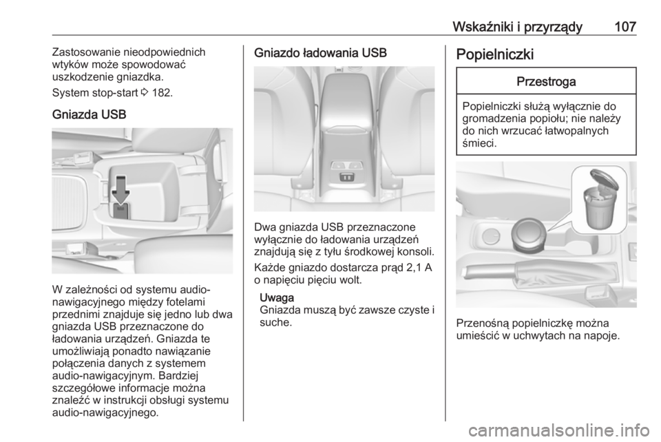 OPEL ASTRA K 2019  Instrukcja obsługi (in Polish) Wskaźniki i przyrządy107Zastosowanie nieodpowiednich
wtyków może spowodować
uszkodzenie gniazdka.
System stop-start  3 182.
Gniazda USB
W zależności od systemu audio-
nawigacyjnego między fote