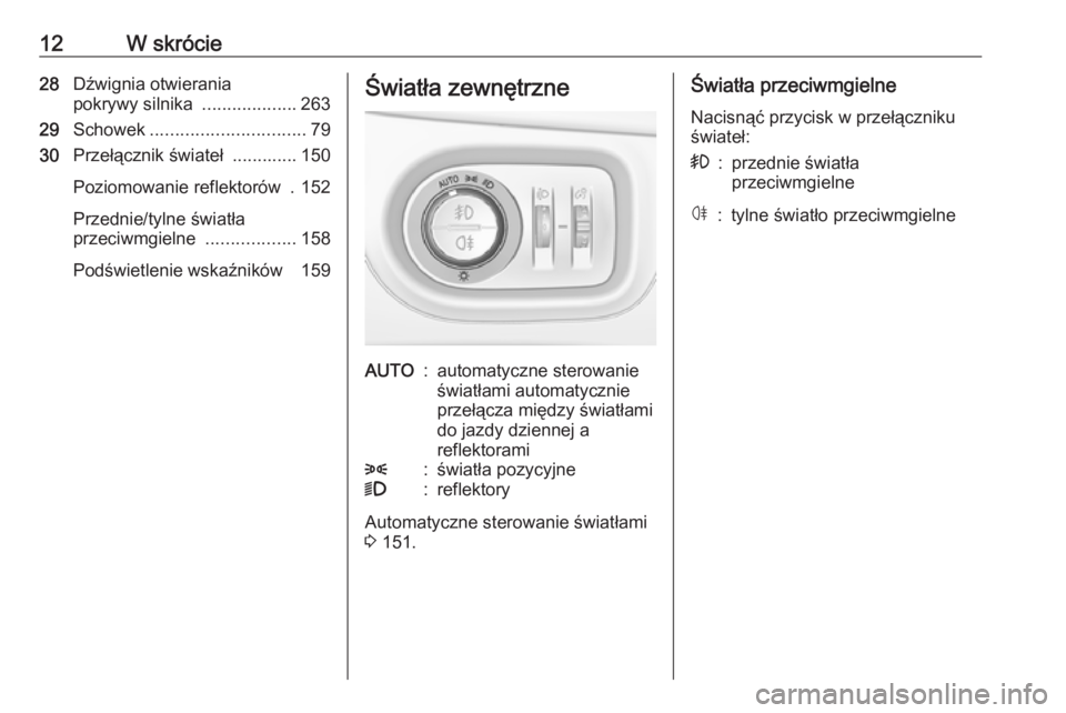 OPEL ASTRA K 2019  Instrukcja obsługi (in Polish) 12W skrócie28Dźwignia otwierania
pokrywy silnika  ...................263
29 Schowek ............................... 79
30 Przełącznik świateł  ............. 150
Poziomowanie reflektorów  . 152
