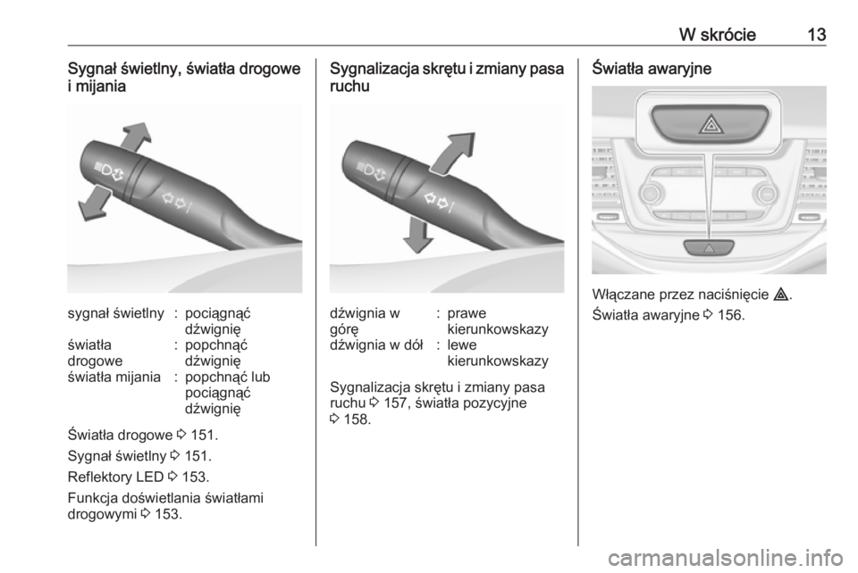 OPEL ASTRA K 2019  Instrukcja obsługi (in Polish) W skrócie13Sygnał świetlny, światła drogowe
i mijaniasygnał świetlny:pociągnąć
dźwignięświatła
drogowe:popchnąć
dźwignięświatła mijania:popchnąć lub
pociągnąć
dźwignię
Świa
