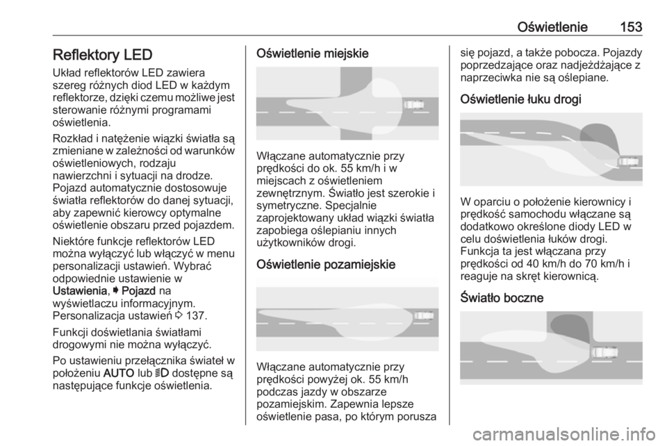 OPEL ASTRA K 2019  Instrukcja obsługi (in Polish) Oświetlenie153Reflektory LEDUkład reflektorów LED zawiera
szereg różnych diod LED w każdym reflektorze, dzięki czemu możliwe jest
sterowanie różnymi programami
oświetlenia.
Rozkład i natę
