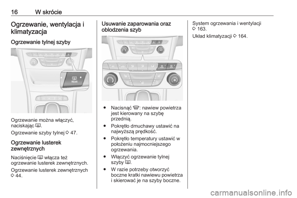OPEL ASTRA K 2019  Instrukcja obsługi (in Polish) 16W skrócieOgrzewanie, wentylacja i
klimatyzacja
Ogrzewanie tylnej szyby
Ogrzewanie można włączyć,
naciskając  Ü.
Ogrzewanie szyby tylnej  3 47.
Ogrzewanie lusterek
zewnętrznych
Naciśnięcie 