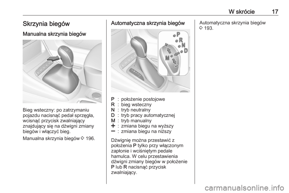 OPEL ASTRA K 2019  Instrukcja obsługi (in Polish) W skrócie17Skrzynia biegów
Manualna skrzynia biegów
Bieg wsteczny: po zatrzymaniu
pojazdu nacisnąć pedał sprzęgła,
wcisnąć przycisk zwalniający
znajdujący się na dźwigni zmiany
biegów i