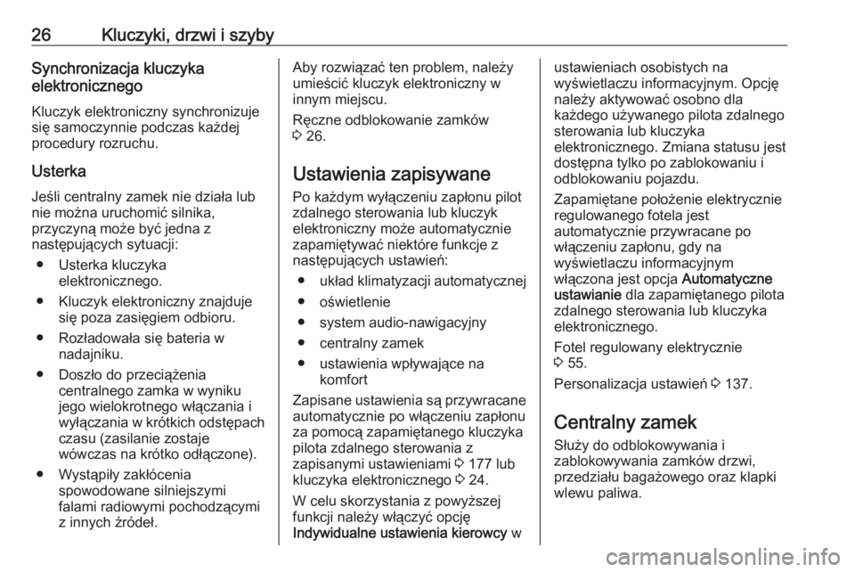 OPEL ASTRA K 2019  Instrukcja obsługi (in Polish) 26Kluczyki, drzwi i szybySynchronizacja kluczyka
elektronicznego
Kluczyk elektroniczny synchronizuje
się samoczynnie podczas każdej
procedury rozruchu.
Usterka
Jeśli centralny zamek nie działa lub