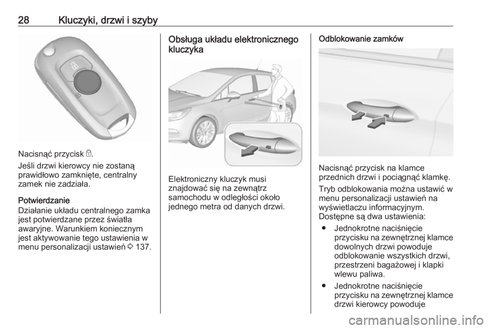 OPEL ASTRA K 2019 Instrukcja obsługi (in Polish) 28Kluczyki, drzwi i szyby
Nacisnąć przycisk e.
Jeśli drzwi kierowcy nie zostaną
prawidłowo zamknięte, centralny
zamek nie zadziała.
Potwierdzanie
Działanie układu centralnego zamka
jest potwi OPEL ASTRA K 2019 Instrukcja obsługi (in Polish) 28Kluczyki, drzwi i szyby
Nacisnąć przycisk e.
Jeśli drzwi kierowcy nie zostaną
prawidłowo zamknięte, centralny
zamek nie zadziała.
Potwierdzanie
Działanie układu centralnego zamka
jest potwi