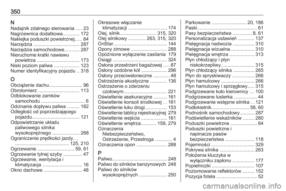 OPEL ASTRA K 2019  Instrukcja obsługi (in Polish) 350NNadajnik zdalnego sterowania  ....23
Nagrzewnica dodatkowa ............172
Naklejka poduszki powietrznej .....64
Narzędzia  .................................. 287
Narzędzia samochodowe .........