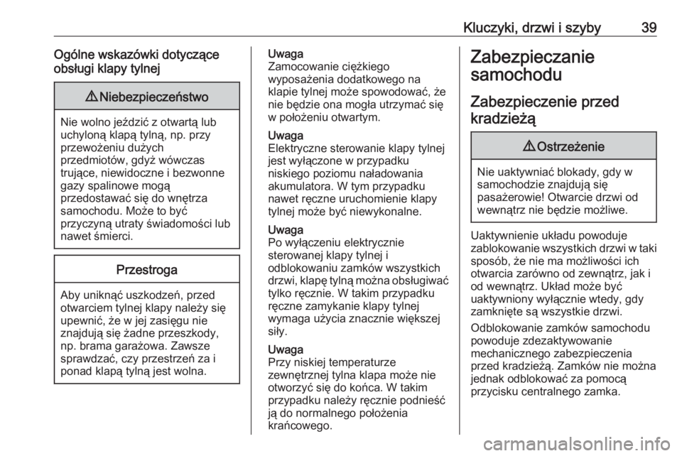 OPEL ASTRA K 2019  Instrukcja obsługi (in Polish) Kluczyki, drzwi i szyby39Ogólne wskazówki dotyczące
obsługi klapy tylnej9 Niebezpieczeństwo
Nie wolno jeździć z otwartą lub
uchyloną klapą tylną, np. przy
przewożeniu dużych
przedmiotów,