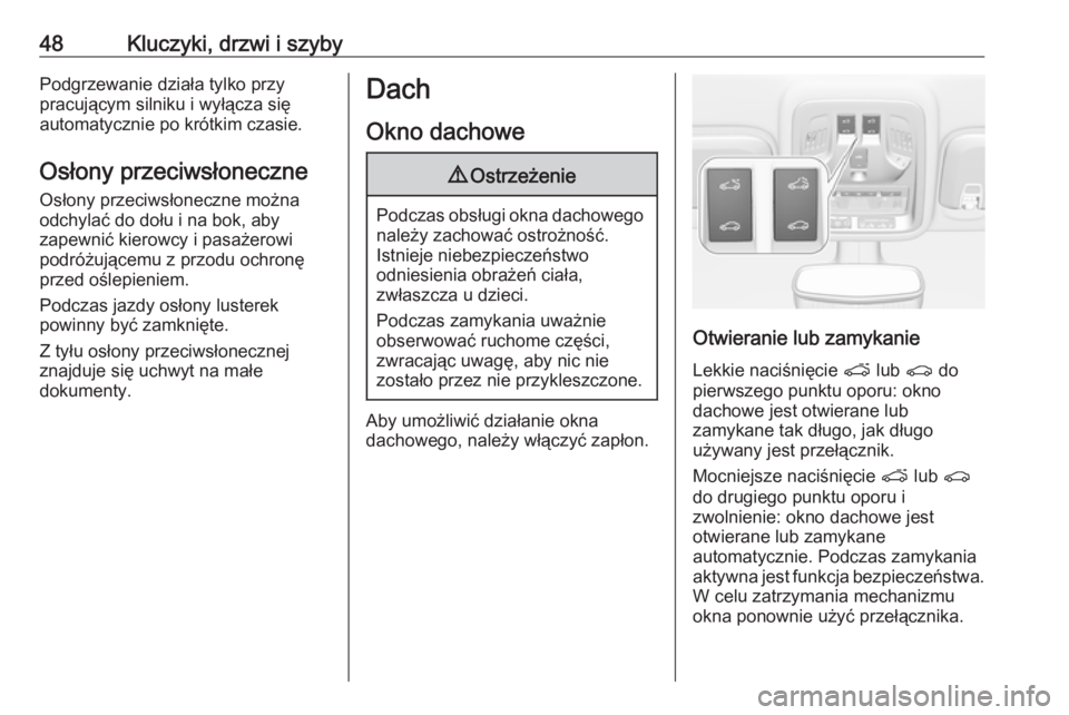 OPEL ASTRA K 2019  Instrukcja obsługi (in Polish) 48Kluczyki, drzwi i szybyPodgrzewanie działa tylko przy
pracującym silniku i wyłącza się
automatycznie po krótkim czasie.
Osłony przeciwsłoneczneOsłony przeciwsłoneczne można
odchylać do d