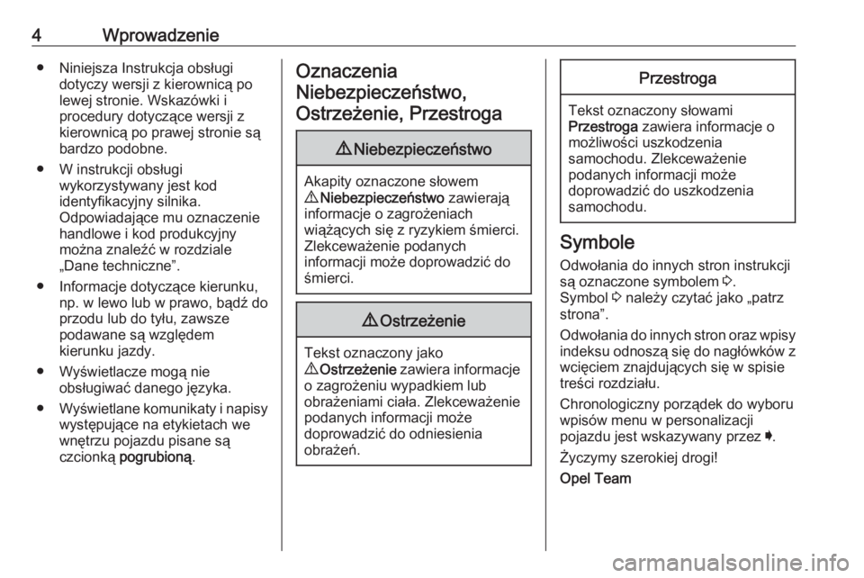 OPEL ASTRA K 2019  Instrukcja obsługi (in Polish) 4Wprowadzenie● Niniejsza Instrukcja obsługidotyczy wersji z kierownicą po
lewej stronie. Wskazówki i
procedury dotyczące wersji z
kierownicą po prawej stronie są
bardzo podobne.
● W instrukc