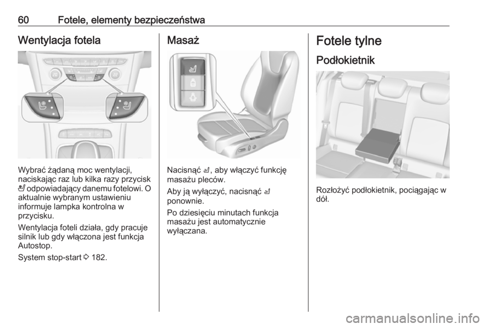 OPEL ASTRA K 2019  Instrukcja obsługi (in Polish) 60Fotele, elementy bezpieczeństwaWentylacja fotela
Wybrać żądaną moc wentylacji,
naciskając raz lub kilka razy przycisk
A  odpowiadający danemu fotelowi. O
aktualnie wybranym ustawieniu
informu